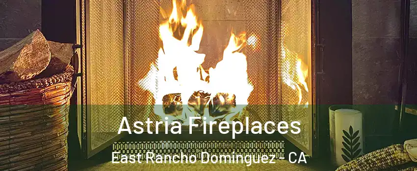  Astria Fireplaces East Rancho Dominguez - CA