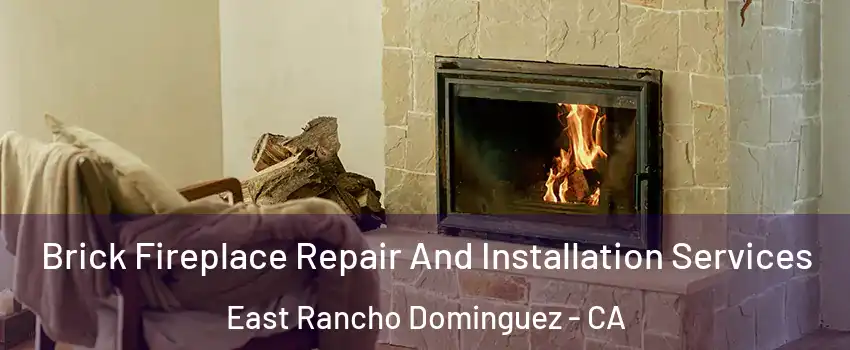  Brick Fireplace Repair And Installation Services East Rancho Dominguez - CA