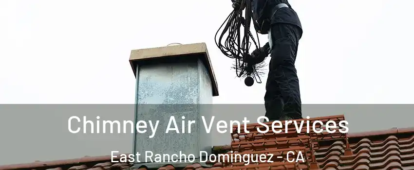  Chimney Air Vent Services East Rancho Dominguez - CA