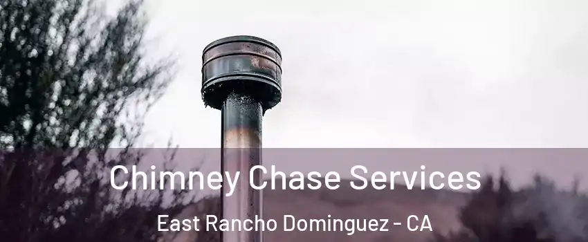  Chimney Chase Services East Rancho Dominguez - CA