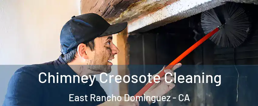  Chimney Creosote Cleaning East Rancho Dominguez - CA