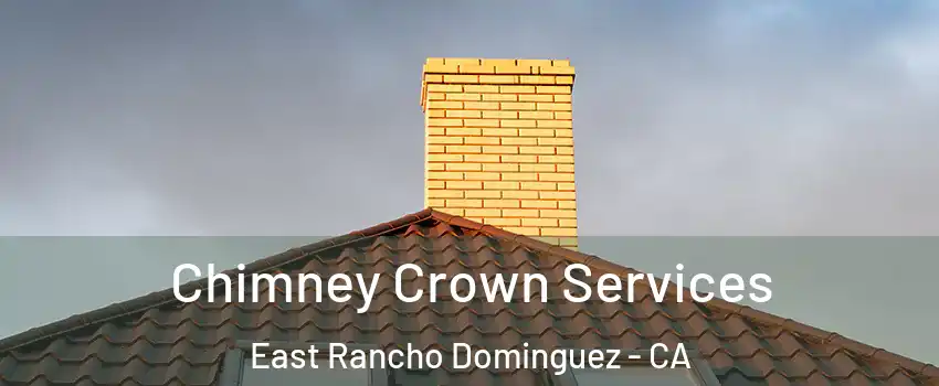  Chimney Crown Services East Rancho Dominguez - CA