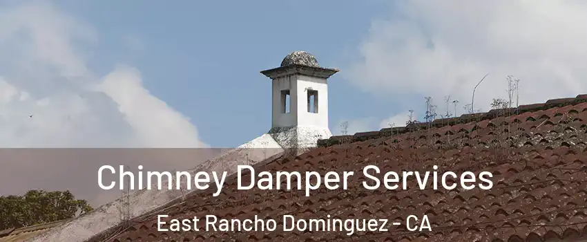  Chimney Damper Services East Rancho Dominguez - CA