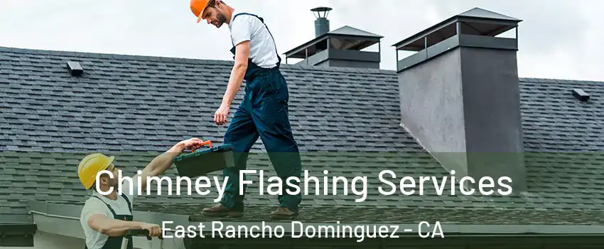  Chimney Flashing Services East Rancho Dominguez - CA