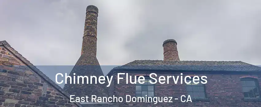  Chimney Flue Services East Rancho Dominguez - CA
