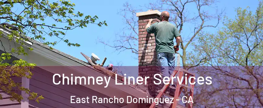  Chimney Liner Services East Rancho Dominguez - CA