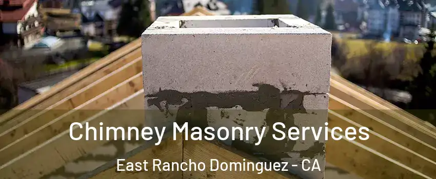  Chimney Masonry Services East Rancho Dominguez - CA