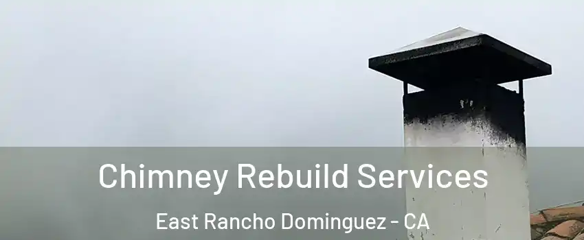  Chimney Rebuild Services East Rancho Dominguez - CA