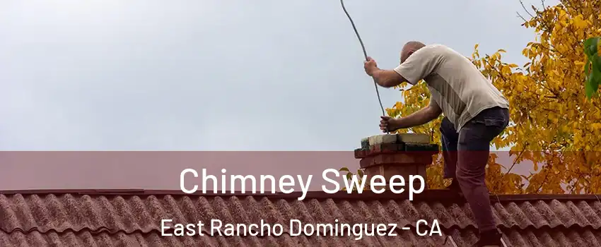  Chimney Sweep East Rancho Dominguez - CA