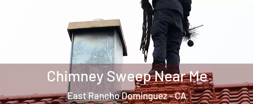  Chimney Sweep Near Me East Rancho Dominguez - CA