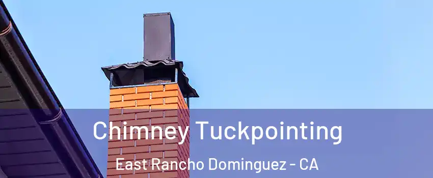  Chimney Tuckpointing East Rancho Dominguez - CA