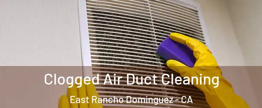  Clogged Air Duct Cleaning East Rancho Dominguez - CA