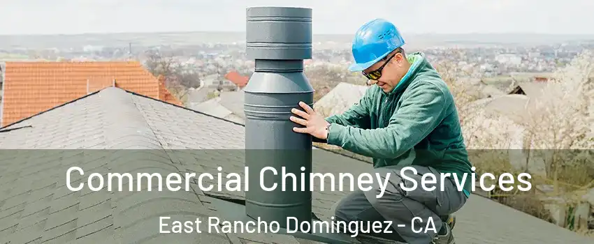  Commercial Chimney Services East Rancho Dominguez - CA