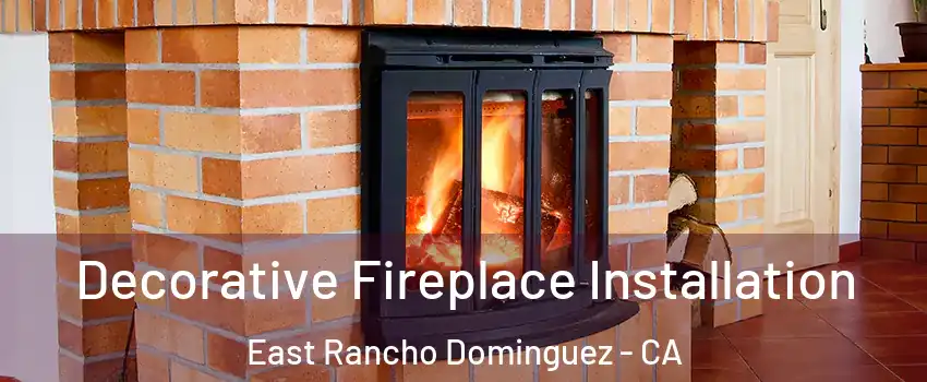  Decorative Fireplace Installation East Rancho Dominguez - CA