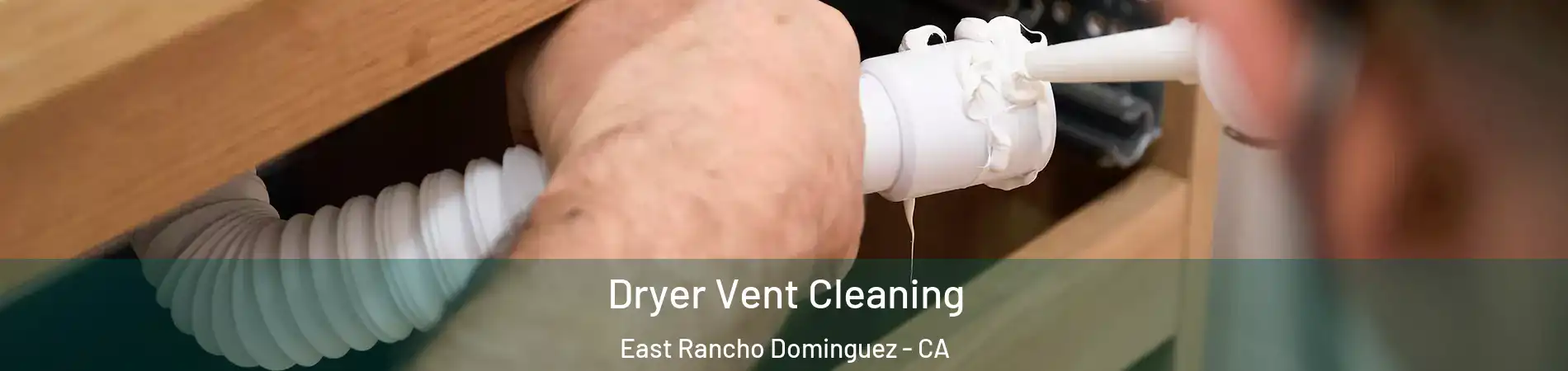  Dryer Vent Cleaning East Rancho Dominguez - CA