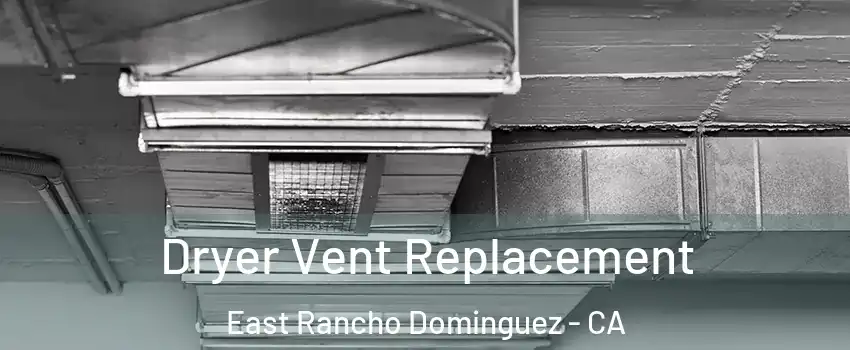  Dryer Vent Replacement East Rancho Dominguez - CA