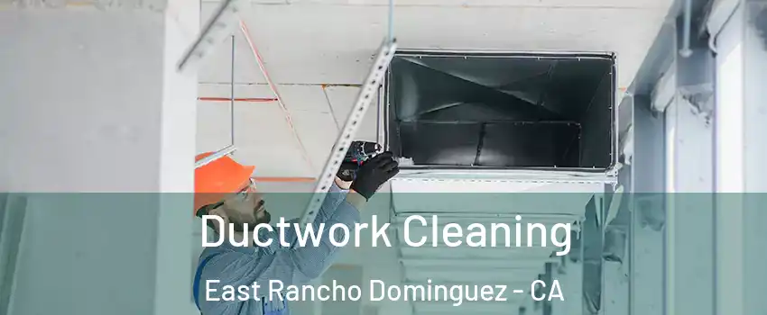  Ductwork Cleaning East Rancho Dominguez - CA