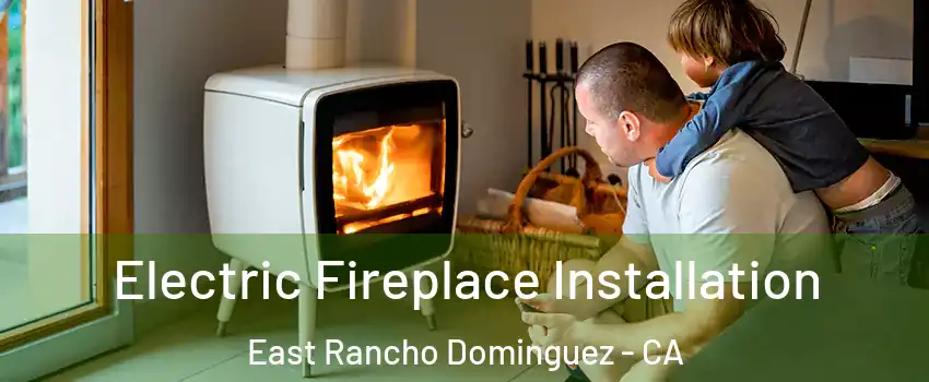  Electric Fireplace Installation East Rancho Dominguez - CA