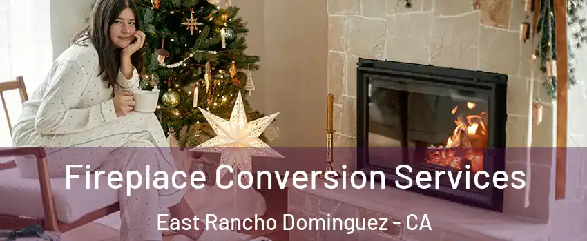  Fireplace Conversion Services East Rancho Dominguez - CA