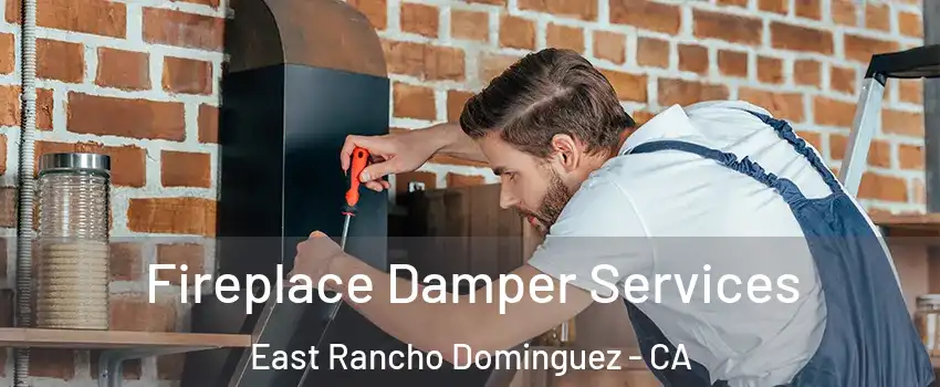  Fireplace Damper Services East Rancho Dominguez - CA