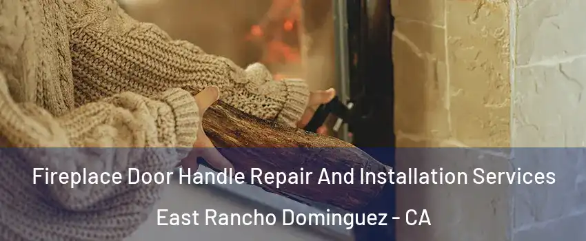  Fireplace Door Handle Repair And Installation Services East Rancho Dominguez - CA