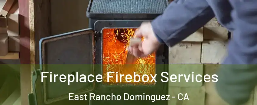  Fireplace Firebox Services East Rancho Dominguez - CA
