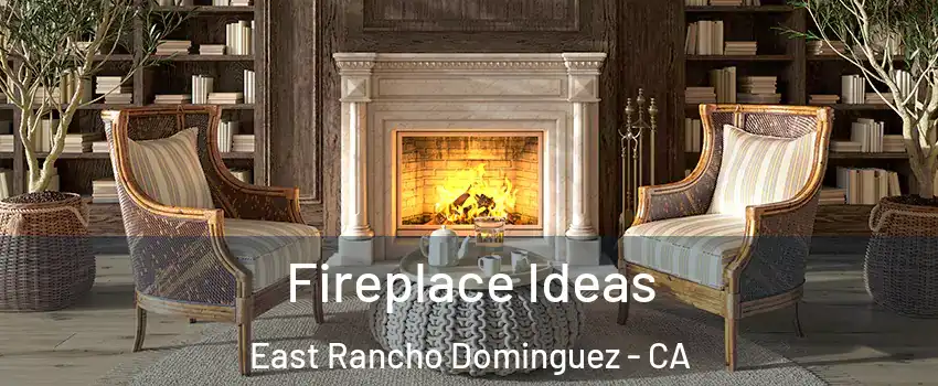  Fireplace Ideas East Rancho Dominguez - CA