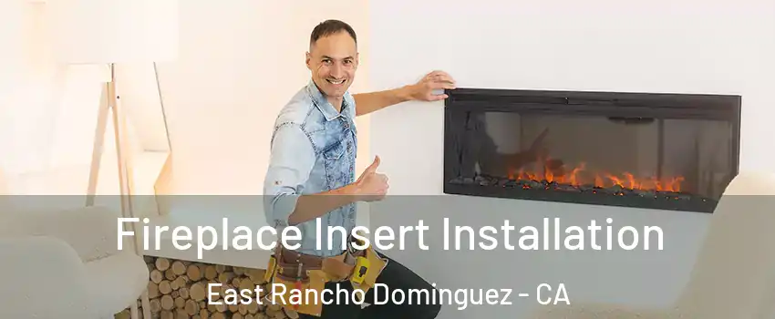  Fireplace Insert Installation East Rancho Dominguez - CA