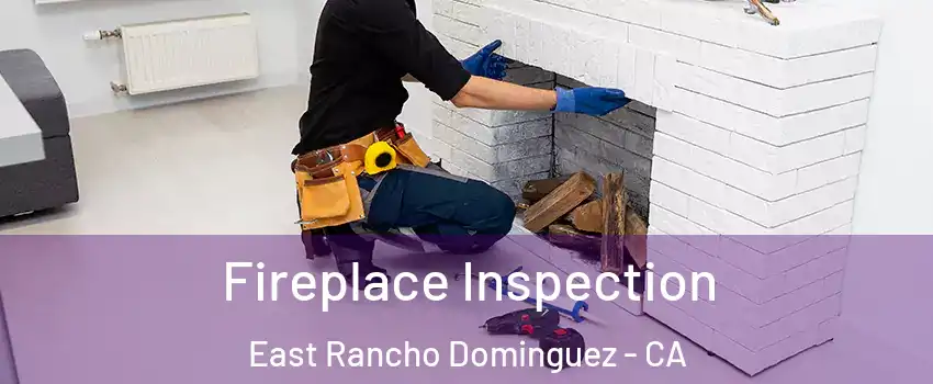  Fireplace Inspection East Rancho Dominguez - CA