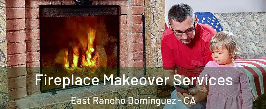  Fireplace Makeover Services East Rancho Dominguez - CA