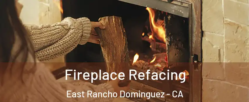 Fireplace Refacing East Rancho Dominguez - CA