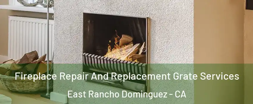  Fireplace Repair And Replacement Grate Services East Rancho Dominguez - CA