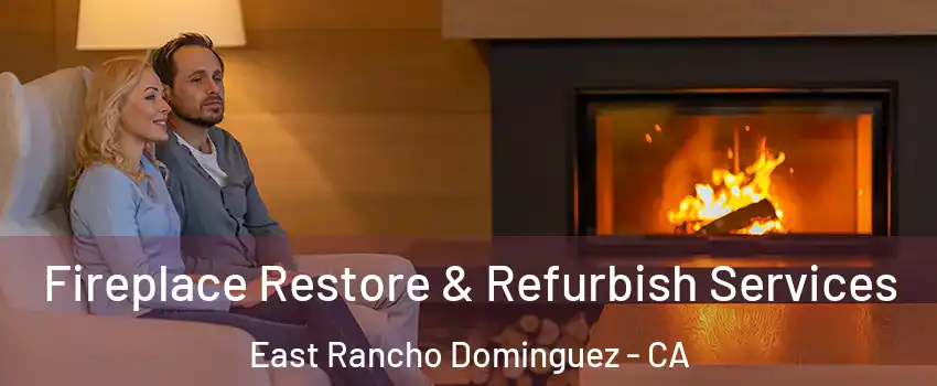  Fireplace Restore & Refurbish Services East Rancho Dominguez - CA