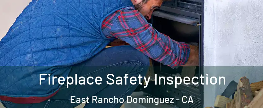  Fireplace Safety Inspection East Rancho Dominguez - CA