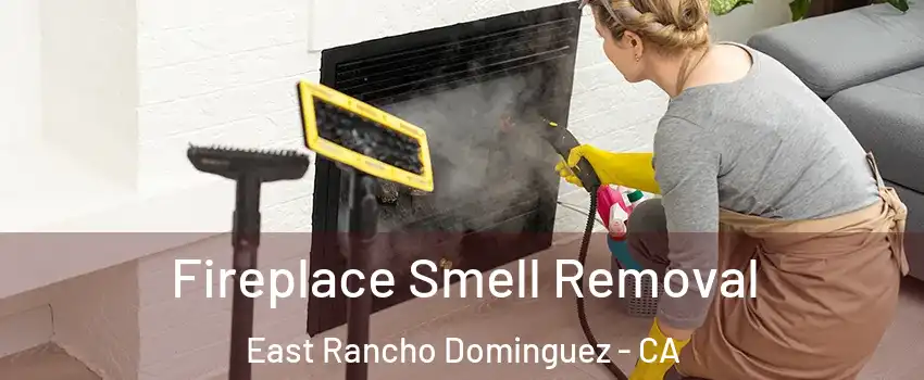  Fireplace Smell Removal East Rancho Dominguez - CA