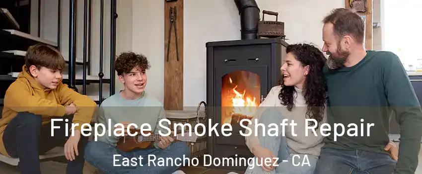  Fireplace Smoke Shaft Repair East Rancho Dominguez - CA