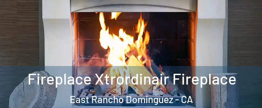  Fireplace Xtrordinair Fireplace East Rancho Dominguez - CA