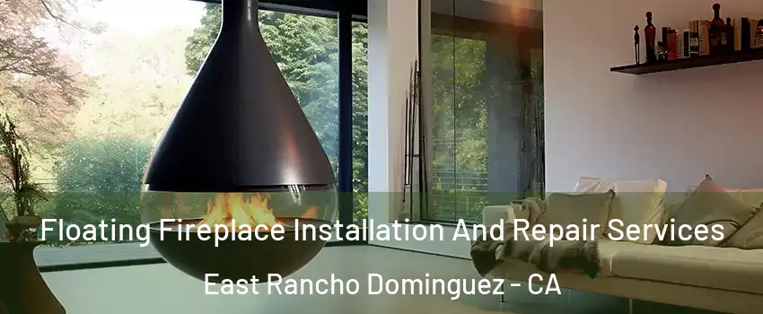  Floating Fireplace Installation And Repair Services East Rancho Dominguez - CA