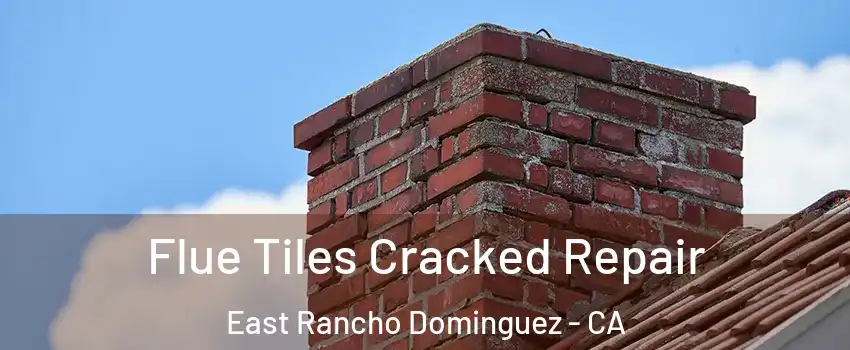  Flue Tiles Cracked Repair East Rancho Dominguez - CA
