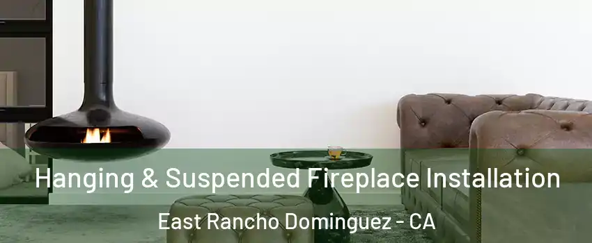  Hanging & Suspended Fireplace Installation East Rancho Dominguez - CA