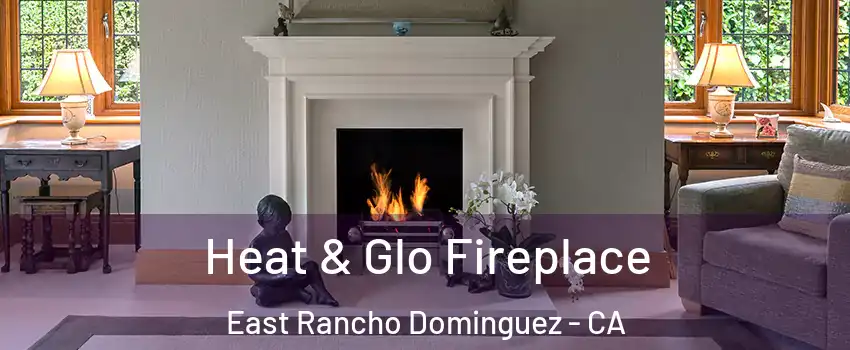 Heat & Glo Fireplace East Rancho Dominguez - CA