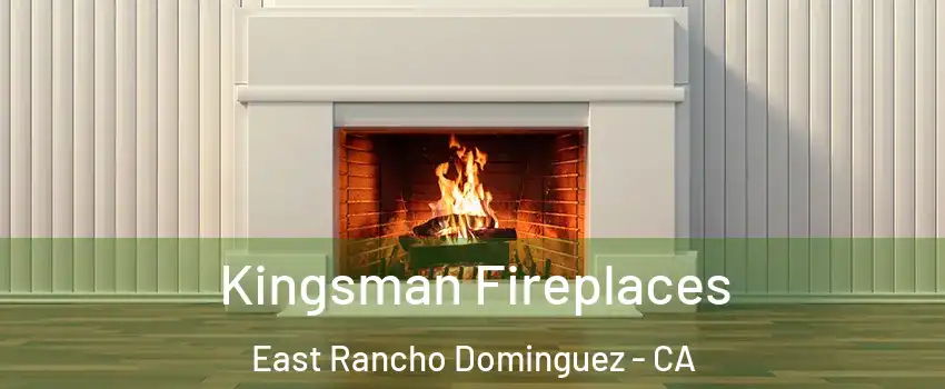  Kingsman Fireplaces East Rancho Dominguez - CA