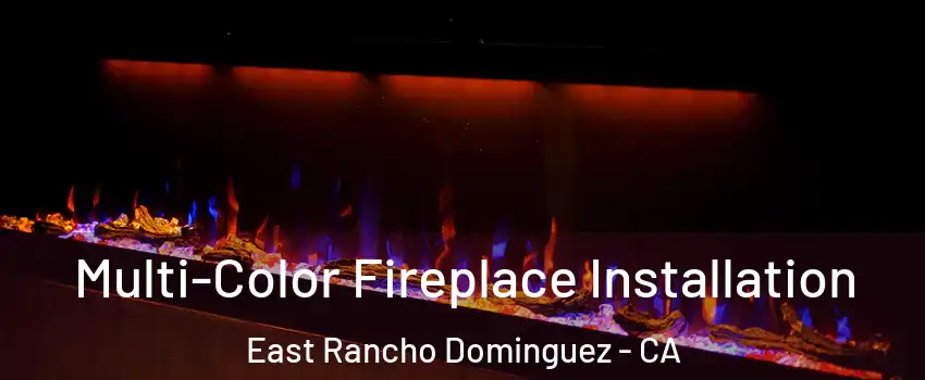  Multi-Color Fireplace Installation East Rancho Dominguez - CA