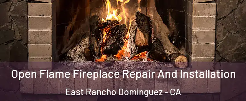  Open Flame Fireplace Repair And Installation East Rancho Dominguez - CA
