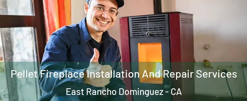  Pellet Fireplace Installation And Repair Services East Rancho Dominguez - CA