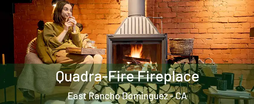  Quadra-Fire Fireplace East Rancho Dominguez - CA