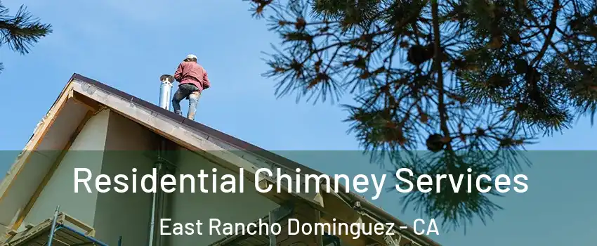  Residential Chimney Services East Rancho Dominguez - CA