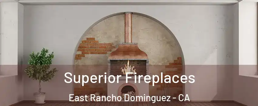  Superior Fireplaces East Rancho Dominguez - CA