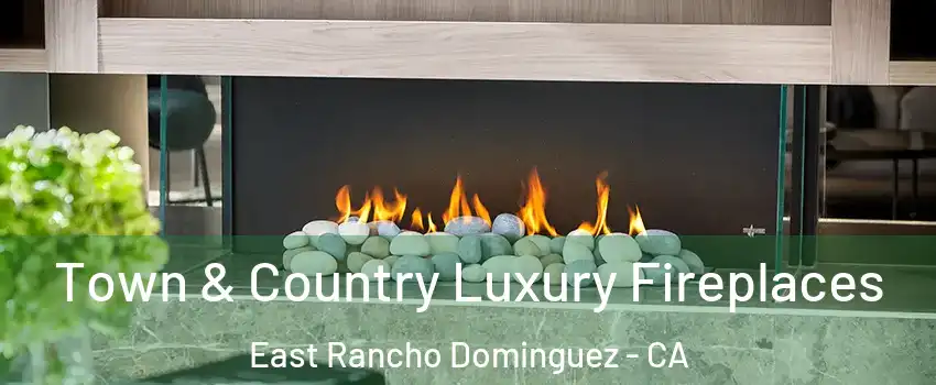  Town & Country Luxury Fireplaces East Rancho Dominguez - CA