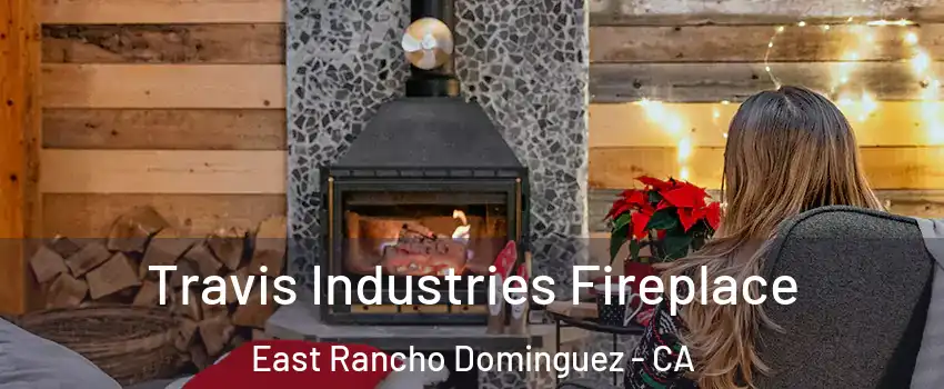  Travis Industries Fireplace East Rancho Dominguez - CA